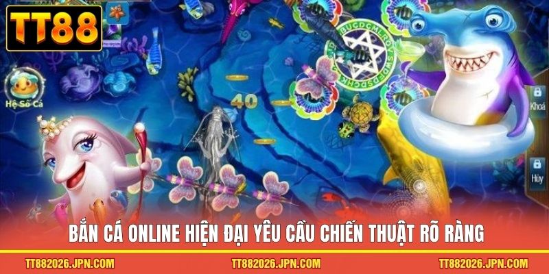 Vua Bắn Cá TT88 Và Bí Quyết Làm Chủ Đại Dương Nhận Thưởng 2 Bắn cá online hiện đại yêu cầu chiến thuật rõ ràng