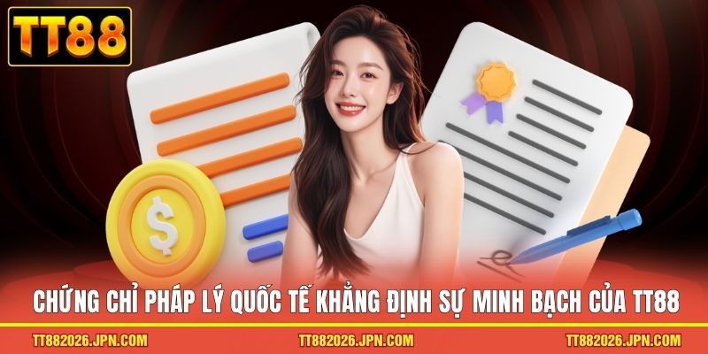 Chứng chỉ pháp lý quốc tế khẳng định sự minh bạch của TT88
