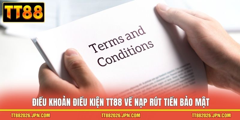 Điều Khoản Điều Kiện TT88 2 Điều khoản điều kiện TT88 về nạp rút tiền bảo mật