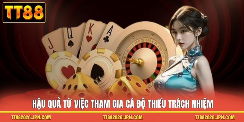 Chơi Có Trách Nhiệm TT88 3 Hậu quả từ việc tham gia cá độ thiếu trách nhiệm