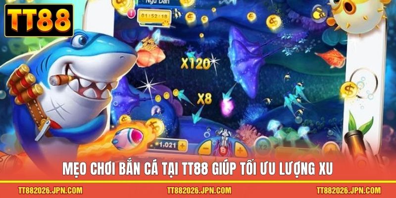Mẹo chơi bắn cá tại TT88 giúp tối ưu lượng xu