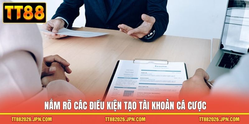 Nắm rõ các điều kiện tạo tài khoản cá cược