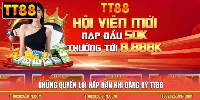 Những quyền lợi hấp dẫn khi đăng ký TT88