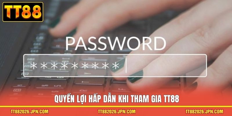 Quyền lợi hấp dẫn khi tham gia TT88