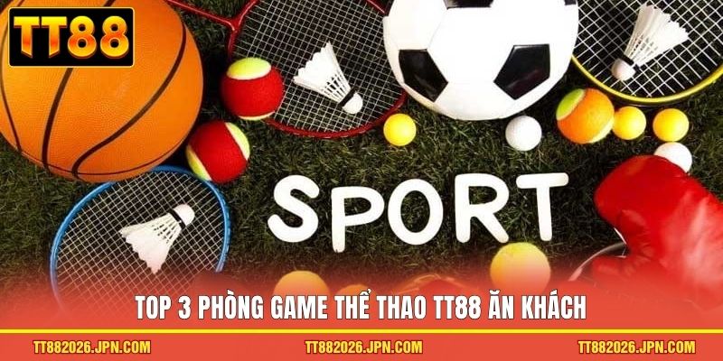 Top 3 phòng game thể thao TT88 ăn khách